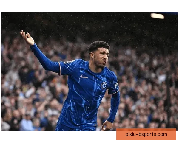 杰登桑乔切尔西首秀闪耀助攻为蓝军添彩展现不凡实力